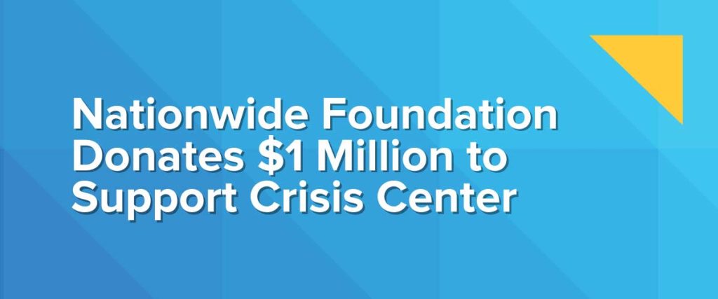 Nationwide Foundation Donates $1 million to support crisis center